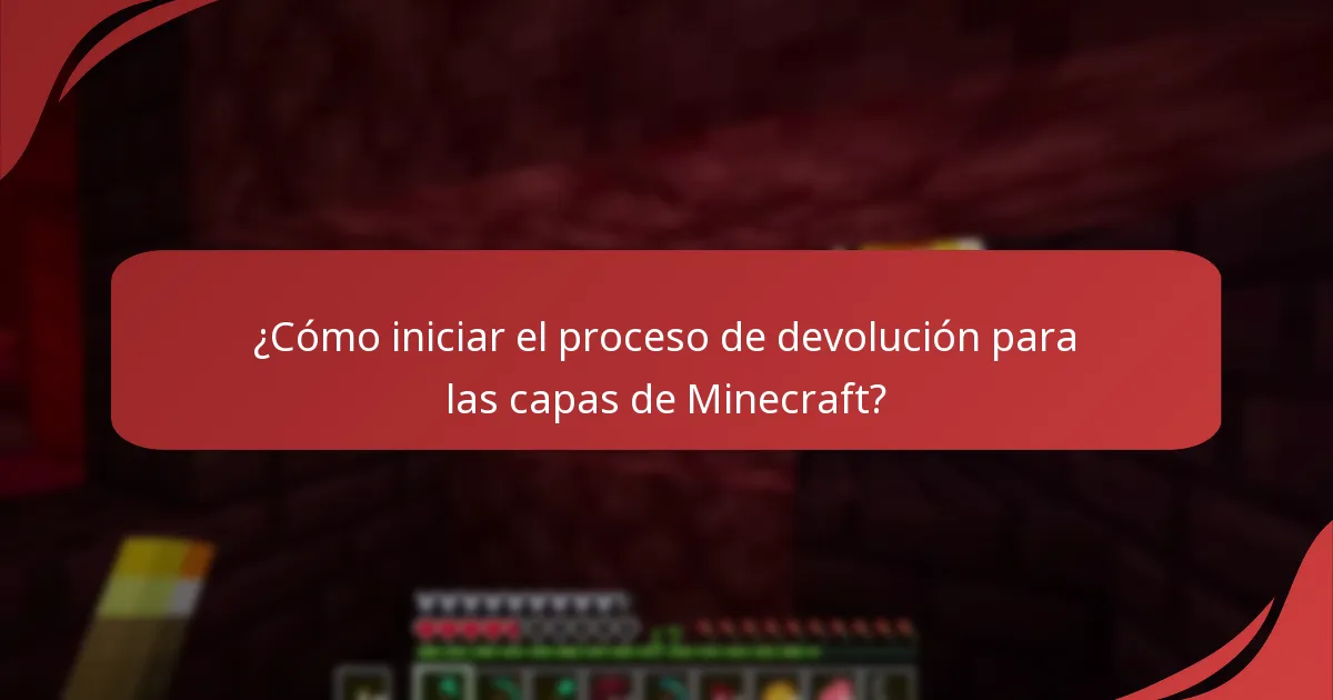 ¿Cómo iniciar el proceso de devolución para las capas de Minecraft?