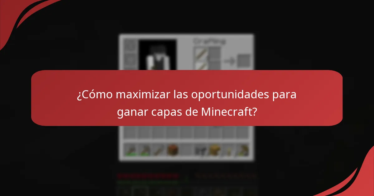 ¿Cómo maximizar las oportunidades para ganar capas de Minecraft?