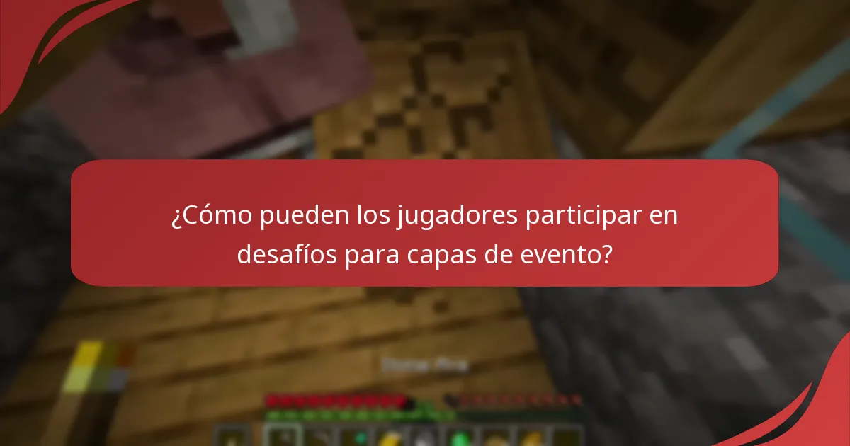 ¿Cómo pueden los jugadores participar en desafíos para capas de evento?