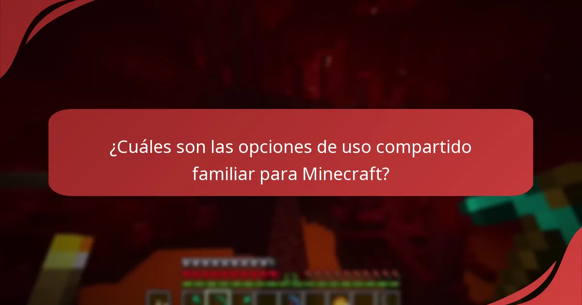 ¿Cuáles son las opciones de uso compartido familiar para Minecraft?