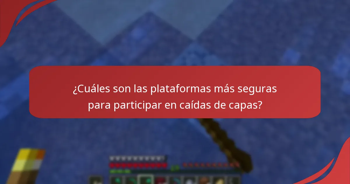 ¿Cuáles son las plataformas más seguras para participar en caídas de capas?
