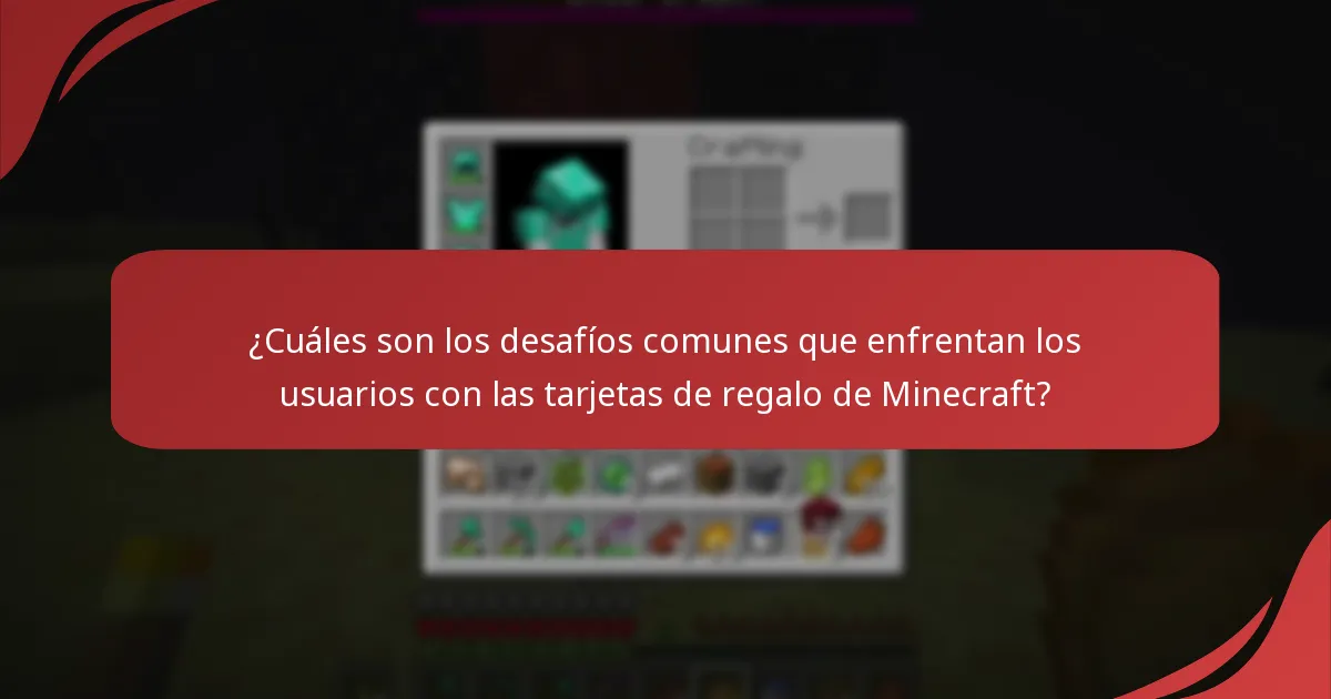 ¿Cuáles son los desafíos comunes que enfrentan los usuarios con las tarjetas de regalo de Minecraft?