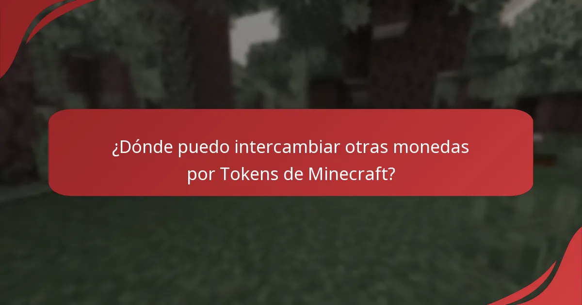 ¿Dónde puedo intercambiar otras monedas por Tokens de Minecraft?