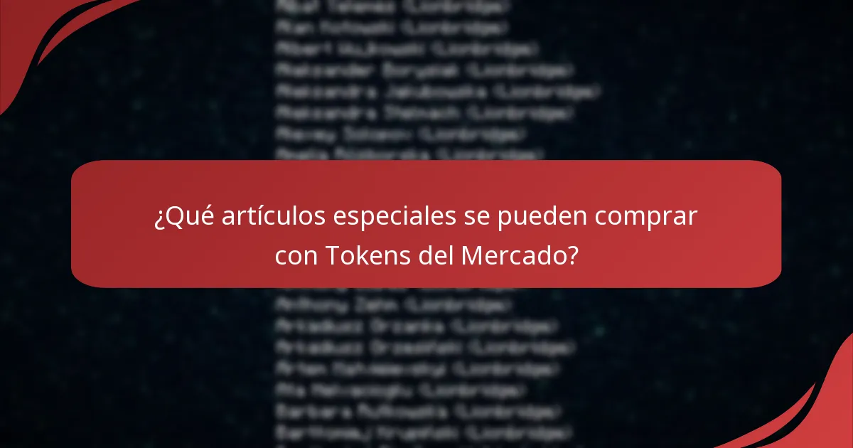 ¿Qué artículos especiales se pueden comprar con Tokens del Mercado?