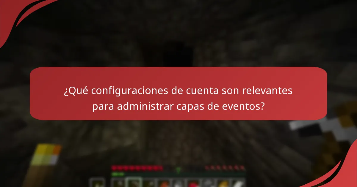 ¿Qué configuraciones de cuenta son relevantes para administrar capas de eventos?